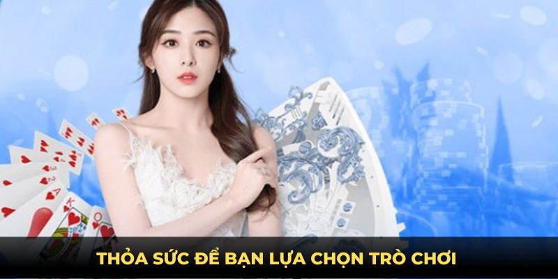 Thỏa sức để bạn lựa chọn trò chơi