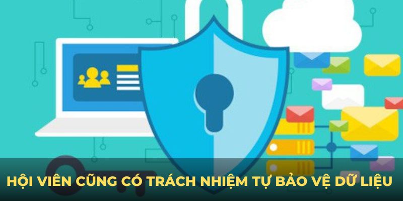 Hội viên cũng có trách nhiệm tự bảo vệ dữ liệu của mình